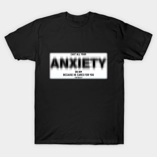 Cast all your anxiety on him, because he cares for you. T-Shirt